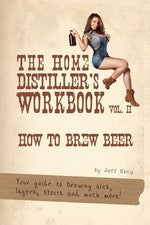 The Home Distiller's Workbook Vol II: How to Brew Beer, a beginners guide to...