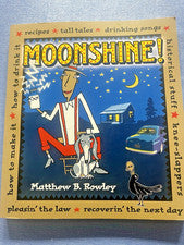 Moonshine! Matthew B. Rowley 2007 Distilling History Recipes Fun