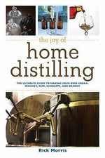 Joy of Home Distilling : The Ultimate Guide to Making Your Own Vodka, ...