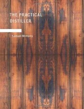 The Practical Distiller - Paperback, by McHarry Samuel - Very Good