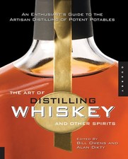 The Art of Distilling Whiskey and Other Spirits: An Enthusiast's Guide to th...