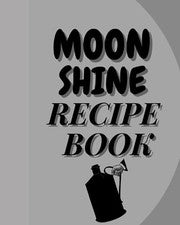 MOONSHINE RECIPE BOOK: LINED RECIPE BOOK FOR YOUR WINE, By Just You
