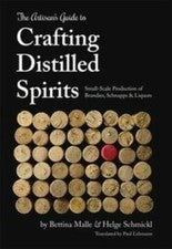 Artisan's Guide to Crafting Distilled Spirits : Small-Scale Production of Bra...