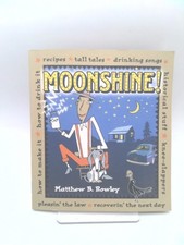 Moonshine!: Recipes * Tall Tales * Drinking Songs * Historical Stuff *...