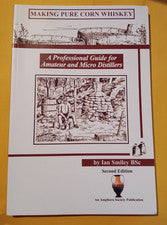 Making Pure Corn Whiskey: A Professional Guide For Amateur And Micro Distillers