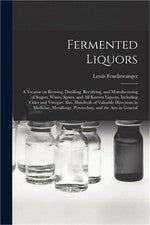 Fermented Liquors: a Treatise on Brewing, Distilling, Rectifying, and Manufactur