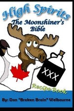 High Spirits: The Moonshiner's recipe Bible by Don "broken Brain" Welbourne (Eng