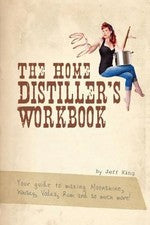 The Home Distiller's Workbook : Your Guide to Making Moonshine, W