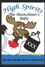 High Spirits: The Moonshiner's Recipe Bible by Don "broken Brain" Welbourne (Eng