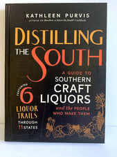 Distilling The South A Guide to Southern Craft Liquors and the People Who ...
