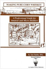 Making Pure Corn Whiskey: A Professional Guide For Amateur And Micro Distill...