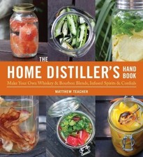 The Home Distiller's Handbook: Make Your Own Whiskey & Bourbon Blends,...