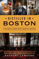 Distilled in Boston: A History & Guide with Cocktail Recipes (American Palat...