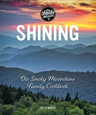 SHINING: OLE SMOKY MOONSHINE FAMILY COOKBOOK By Jessi Baker - Hardcover **NEW**