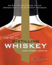 The Art of Distilling Whiskey and Other Spirits: An Enthusiasts Guide to - GOOD