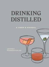 Drinking Distilled: A User's Manual - Hardcover By Morgenthaler, Jeffrey - GOOD