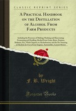 A Practical Handbook on the Distillation of Alcohol From Farm Products