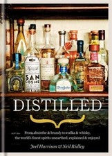 Distilled : From Absinthe and Brandy to Vodka and Whisky, the Wor