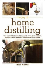 The Joy of Home Distilling: The Ultimate Guide to Making Your Own Vodka, Whi...