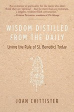 Wisdom Distilled from the Daily: Living the Rule of St. Benedict Today