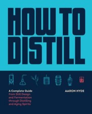 How to Distill : A Complete Guide from Still Desig