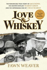 Love & Whiskey: The Remarkable True Story of Jack Daniel, His Master Distill...