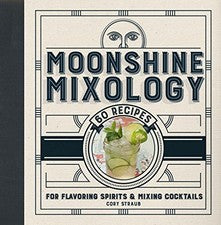 Moonshine Mixology: 60 Recipes for Flav..., Cory Straub