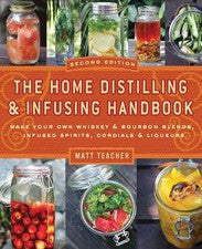 The Home Distilling and Infusing Handbook, Second Edition: Make Your Own Whi...